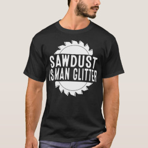 Sägemehl ist der Mensch Glitzer Chainsaw Holz Arbe T-Shirt