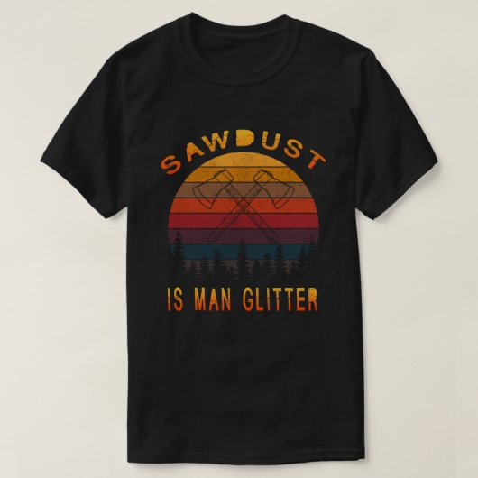 Sägemehl ist der Mensch Glitzer Logger Forstwirtsc T-Shirt (Design vorne)