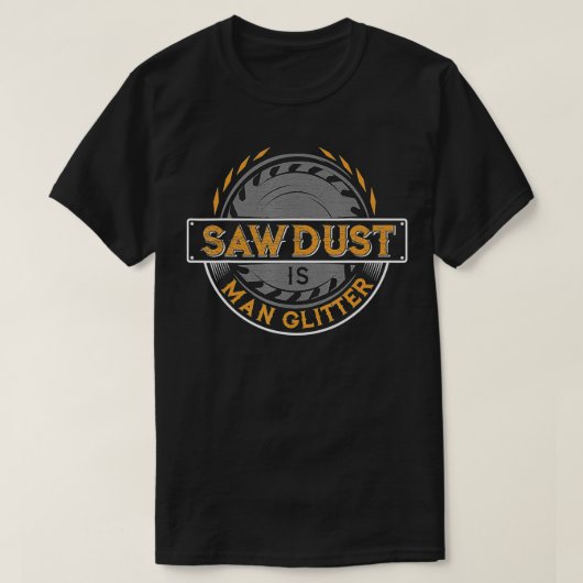 Sägemehl ist ein menschlicher Glitzer für Woodwork T-Shirt (Design vorne)