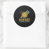 Sägemehl ist Glitzer Funny Carpenter Handyman Runder Aufkleber (Tasche)