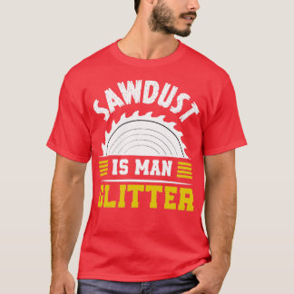 Sägemehl ist Glitzer lustiges Sprichwort T-Shirt
