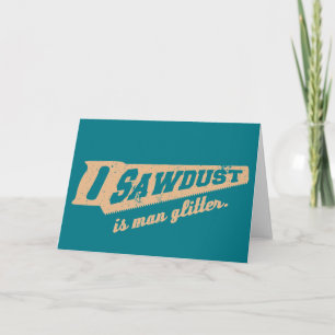 Sägemehl ist Mann Glitter Holzarbeiten Humor Karte