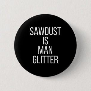 Sägemehl ist Mann Glitter Lustig Männer Papa Button