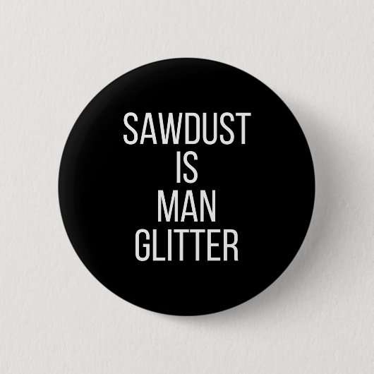 Sägemehl ist Mann Glitter Lustig Männer Papa  Button (Vorderseite)