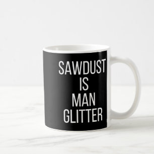 Sägemehl ist Mann Glitter Lustig Männer Papa Kaffeetasse
