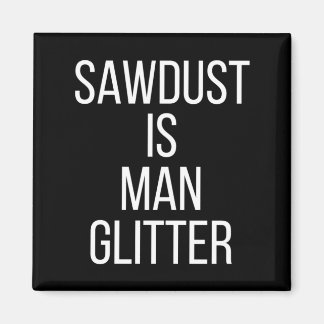Sägemehl ist Mann Glitter Lustig Männer Papa  Magnet