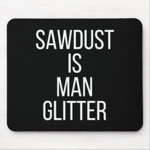 Sägemehl ist Mann Glitter Lustig Männer Papa  Mousepad
