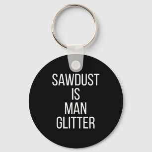 Sägemehl ist Mann Glitter Lustig Männer Papa  Schlüsselanhänger