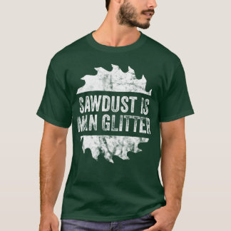 Sägemehl ist Mann Glitter Vatertags-Geschenkidee J T-Shirt
