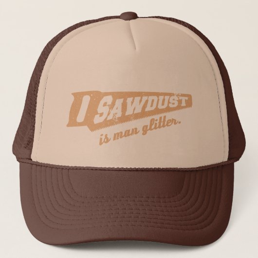 Sägemehl ist Mann-Glitzer-Holzbearbeitungs-Humor Truckerkappe (Vorderseite)