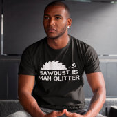 Sägemehl ist menschlicher Glitzer Funny Holzbearbe T-Shirt