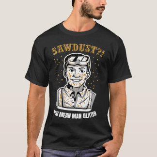 Sägemehl Sie Gemein Man Glitzer für großartigen Zi T-Shirt