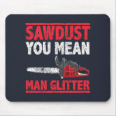 Sägemehl Sie Gemein Man Glitzer Lumberjack Mousepad (Vorne)