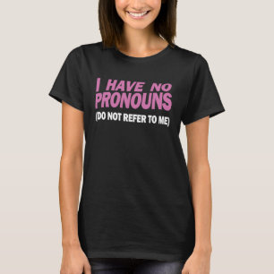 Sagen ich habe keine Pronomen, BEZIEHEN SIE SICH T-Shirt