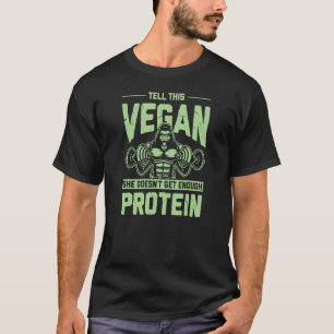 Sagen Sie dem Vegan, dass sie nicht genug Protein- T-Shirt