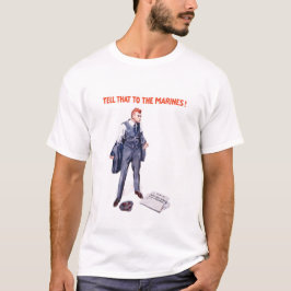 Sagen Sie den Marinesoldaten dem -- WWI T-Shirt