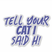 SAGEN SIE IHRE KATZE AUFKLEBER (Vorderseite)