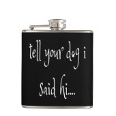 Sagen Sie Ihrem Hund, ich sagte Hallo Flask Flachmann (Vorderseite)