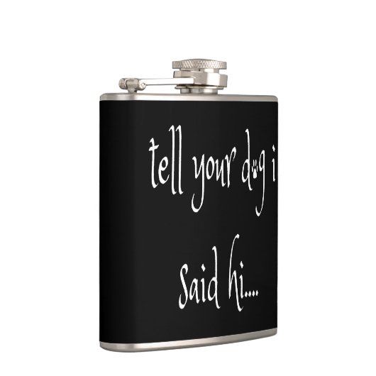 Sagen Sie Ihrem Hund, ich sagte Hallo Flask Flachmann (Rechts)