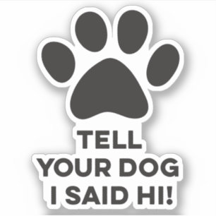 Sagen Sie Ihrem Hund, ich sagte Hi Sticker