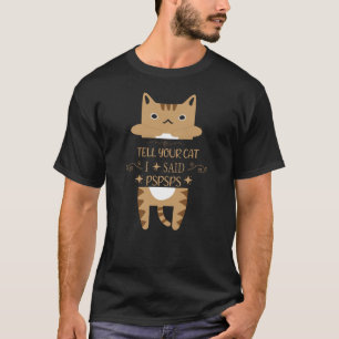sagen Sie Ihrer Katze, dass ich Spspspsphos gesagt T-Shirt