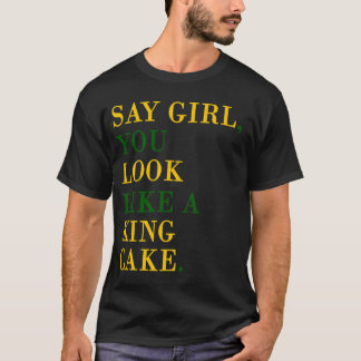 Sagen Sie Mädchen, das Sie wie ein König Cake T-Shirt