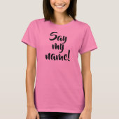 Sagen Sie meinen Namen!   Shirt (Vorderseite)