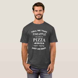 Sagen Sie mir, dass Ananas auf Pizza gehört T-Shirt
