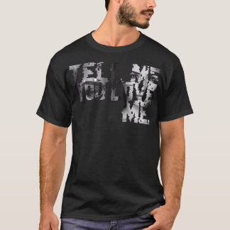 Sagen Sie mir, dass Sie mir die Liebe geben, dass T-Shirt
