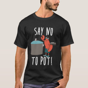 Sagen Sie Nein Zum Essen Von Hummer Aus Dem Topf M T-Shirt