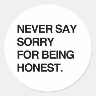 SAGEN SIE NIE SORRY FÜR HONEST.png Runder Aufkleber