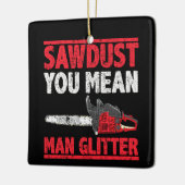 Sägestaub Sie Gemein Man Glitzer Lumberjack Gag Keramikornament (Links)