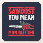 Sägestaub Sie Gemein Man Glitzer Lumberjack Gag Rechteckiger Pappuntersetzer (Vorderseite)
