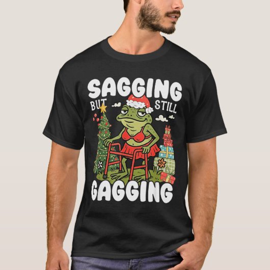 Sagging But Still Gagging Funny Meme Sarcastic Chr T-Shirt (Vorderseite)