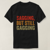 Saging, aber immer noch Gagging FUNNTE QUOTE T-Shirt (Design vorne)