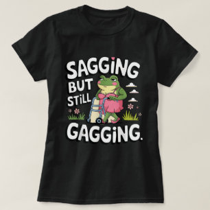 Saging, aber immer noch Gagging Meme Frog Spaß Gir T-Shirt