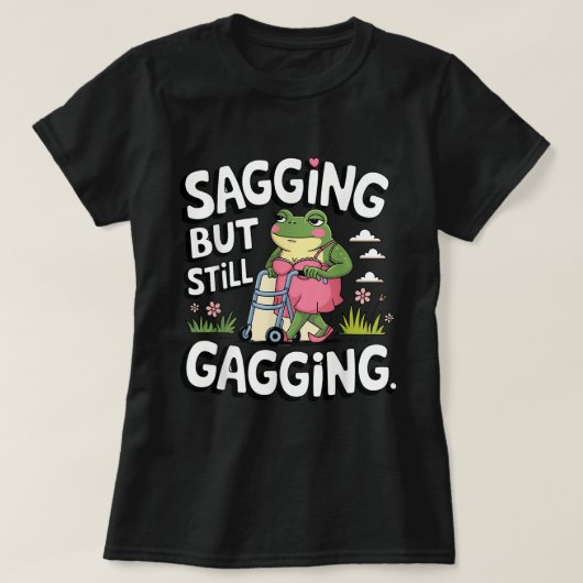 Saging, aber immer noch Gagging Meme Frog Spaß Gir T-Shirt (Design vorne)
