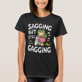 Saging, aber immer noch Gagging Meme Frog Spaß Gir T-Shirt (Vorderseite)