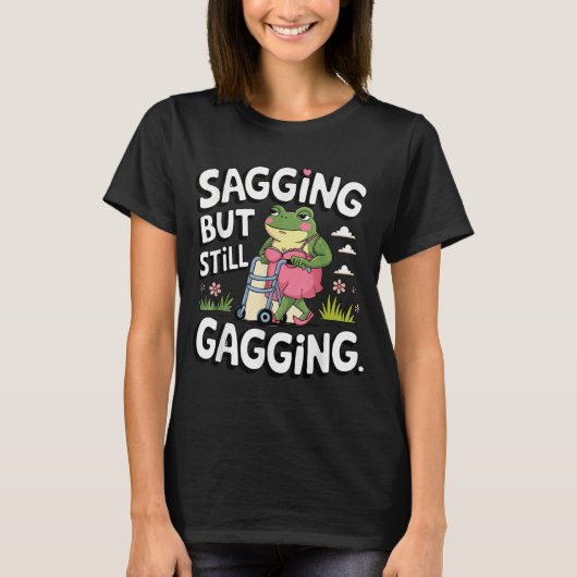 Saging, aber immer noch Gagging Meme Frog Spaß Gir T-Shirt (Vorderseite)