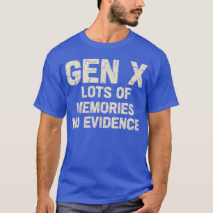 Sagt Gen X Viele Erinnerungen Kein Beweis - einzig T-Shirt