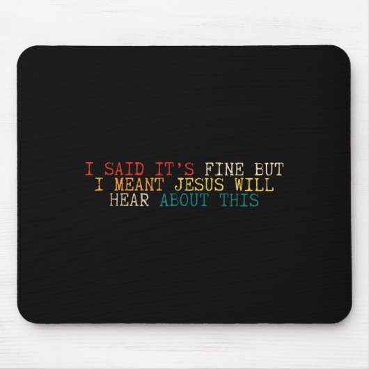 Sagte, es ist okay, aber meinte, Jesus wird davon Mousepad (Vorne)