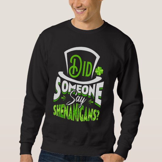 Sagte jemand Shenanigans St Patrick's Day Funny Sweatshirt (Vorderseite)