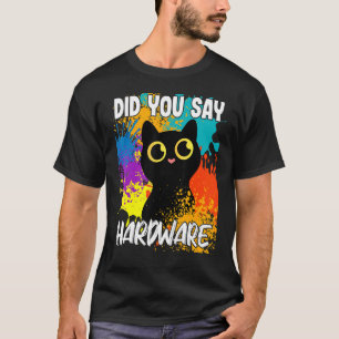Sagten Sie Hardware Schwarze Katze T-Shirt