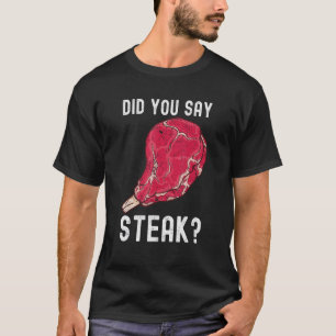Sagten Sie Steak Rohes Steak Fleisch Essen Rindfle T-Shirt