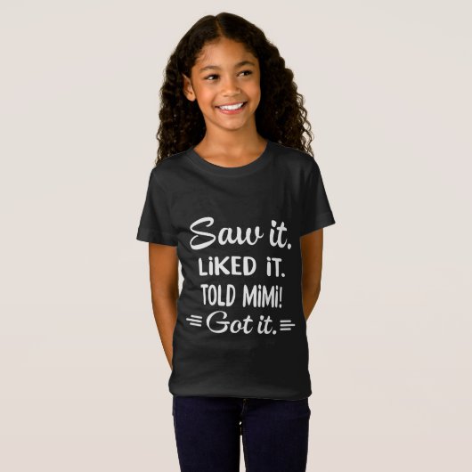 Sah es - Gefällt es - Told Mimi- Got T-Shirt (Vorne ganz)