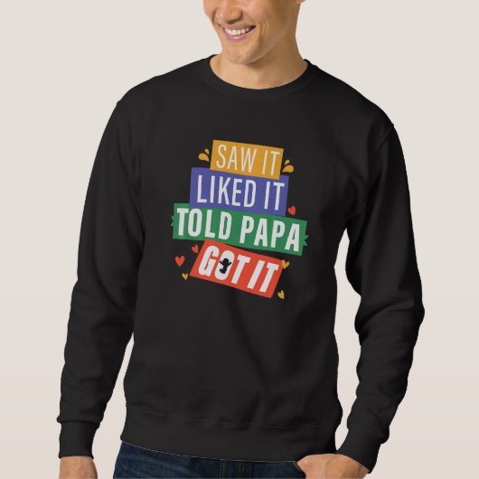 Sah es gefiel es, sagte Papa es Großkinder Got Sweatshirt (Vorderseite)