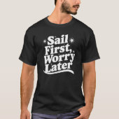 Sail First Worry Later T-Shirt (Vorderseite)