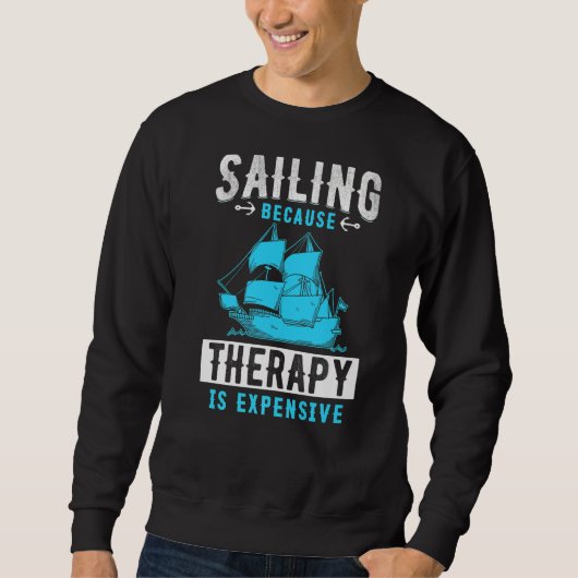 Sailing Because Therapy Is Expensive Premium Sweatshirt (Vorderseite)