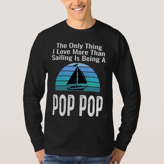 Sailing Sailboat Love More Than Boating Pop Pop Gr T-Shirt (Vorderseite)
