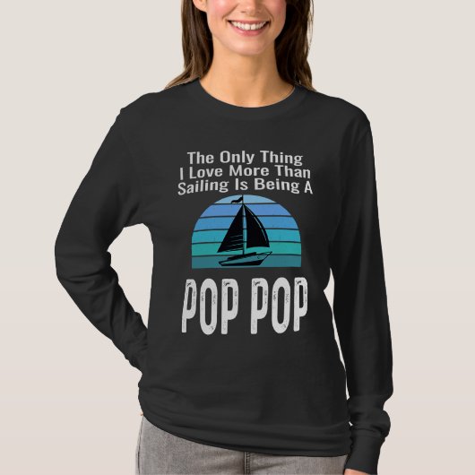 Sailing Sailboat Love More Than Boating Pop Pop Gr T-Shirt (Vorderseite)